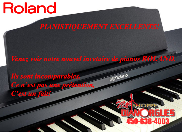 ROLAND PIANISTIQUEMENT EXCELLENTS VENEZ VOIR NOTRE NOUVEL INVENTAIRE DE PIANOS ROLAND.  ILS SONT INCOMPARABLES. CE N'EST PAS UNE PRETENTION. C'EST UN FAIT  COME AND SEE OUR NEW ROLAND PIANO INVENTORY THESE PIANOS ARE PHENOMENAL FOR THE SOUND AND THE PRICE DIANORGUES LA ROCK SHOPPE DIANE ORGANISTE CH